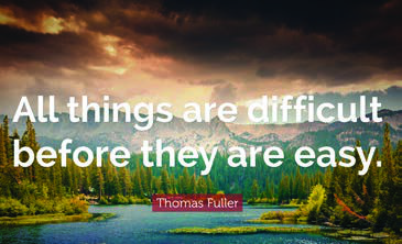 Thomas Fuller's reminder that every skill feels hard until practice makes it easy.