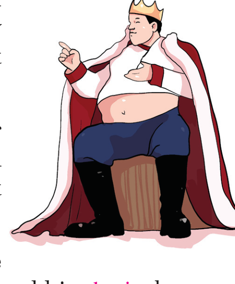 The bulky king: kind at heart, but eating and sleeping have taken away even his power to stand.