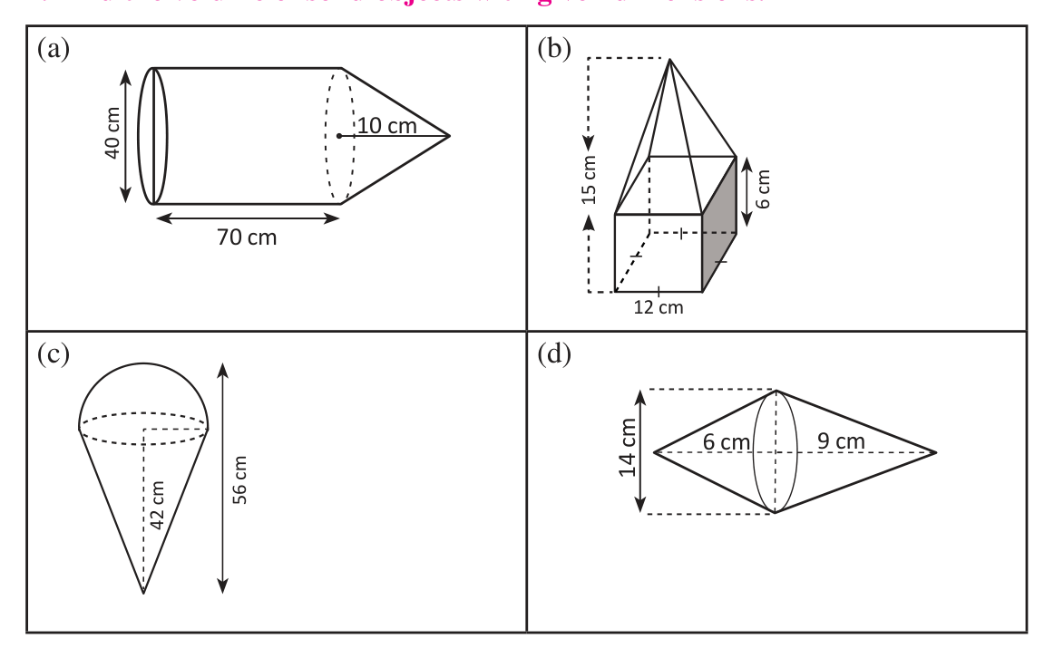 Four combined solids with their measurements: top left, a cylinder 40 cm across and 70 cm long with a cone 10 cm high; top right, a square prism of side 12 cm and height 6 cm under a pyramid, 15 cm tall in all; bottom left, an ice cream shape 56 cm tall with a cone 42 cm high; bottom right, two cones on a circle 14 cm across, 6 cm and 9 cm long.